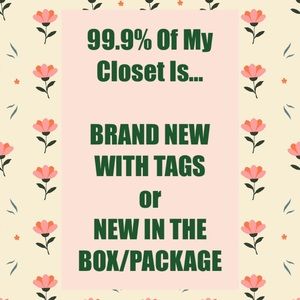 99.9% Of My Closet Is NEW WITH TAGS or NEW IN THE BOX or PACKAGE!!!